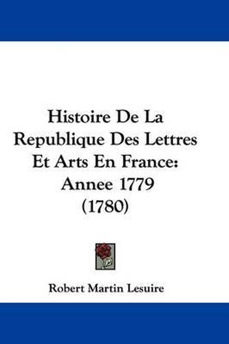 Cover image for Histoire De La Republique Des Lettres Et Arts En France: Annee 1779 (1780)