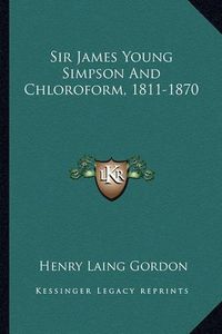 Cover image for Sir James Young Simpson and Chloroform, 1811-1870