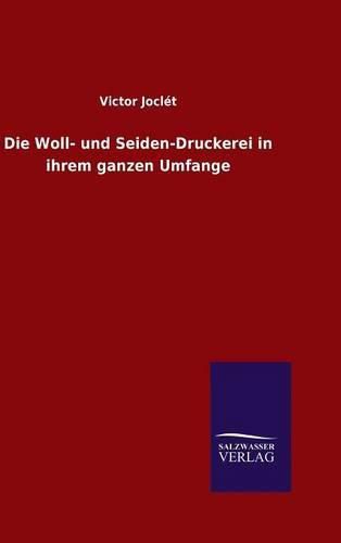 Cover image for Die Woll- und Seiden-Druckerei in ihrem ganzen Umfange