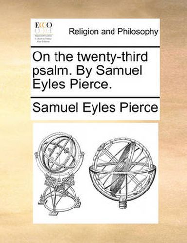 Cover image for On the Twenty-Third Psalm. by Samuel Eyles Pierce.