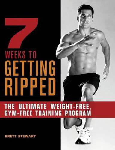 Cover image for 7 Weeks To Getting Ripped: The Ultimate Weight-Free, Gym-Free Training Program