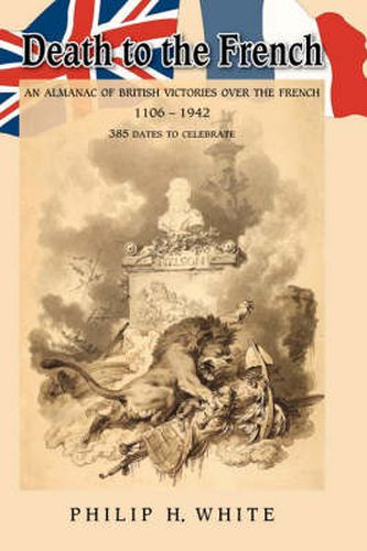 Cover image for Death to the French: An Almanac of British Victories Over the French, 1106-1942