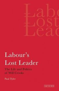 Cover image for Labour's Lost Leader: The Life and Politics of Will Crooks