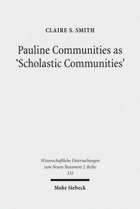 Cover image for Pauline Communities as 'Scholastic Communities': A Study of the Vocabulary of 'Teaching' in 1 Corinthians, 1 and 2 Timothy and Titus