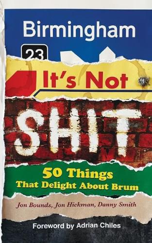 Birmingham: It's Not Shit: 50 Things That Delight About Brum