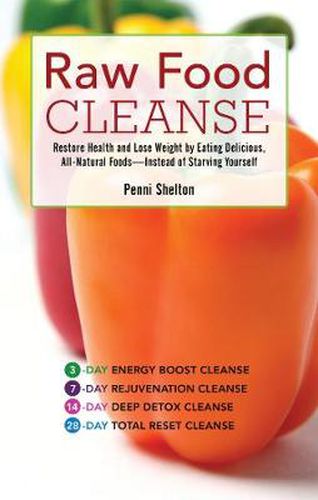 Raw Food Cleanse: Restore Health and Lose Weight by Eating Delicious, All-Natural Foods - Instead of Starving Yourself