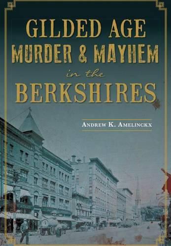 Cover image for Gilded Age Murder & Mayhem in the Berkshires