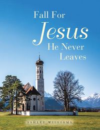 Cover image for Fall for Jesus He Never Leaves