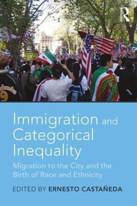 Cover image for Immigration and Categorical Inequality: Migration to the City and the Birth of Race and Ethnicity