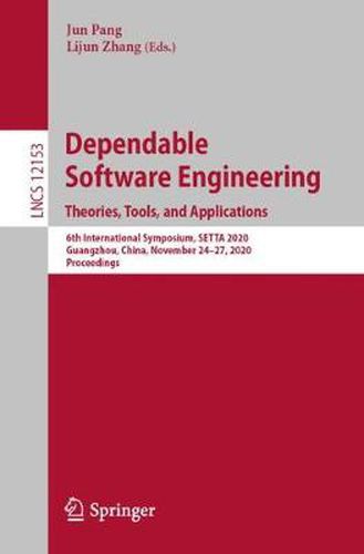 Dependable Software Engineering. Theories, Tools, and Applications: 6th International Symposium, SETTA 2020, Guangzhou, China, November 24-27, 2020, Proceedings