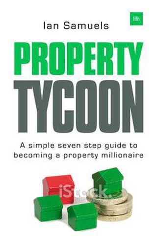 Cover image for Property Tycoon: A Simple Seven Step Guide to Becoming a Property Millionaire