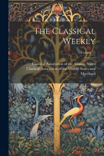 Cover image for The Classical Weekly; Volume 15