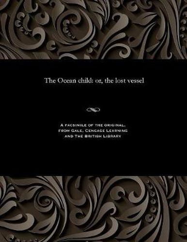 Cover image for The Ocean Child: Or, the Lost Vessel