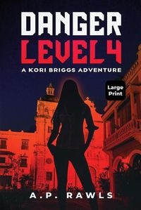Cover image for Danger Level 4: A Kori Briggs Adventure (Large Print Edition)
