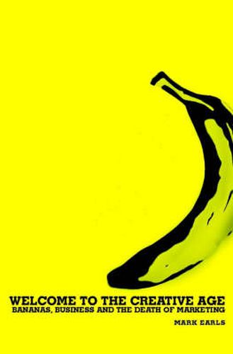 Cover image for The Welcome to the Creative Age: Bananas, Business and the Death of Marketing
