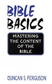 Cover image for Bible Basics: Mastering the Content of the Bible