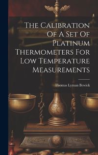 Cover image for The Calibration Of A Set Of Platinum Thermometers For Low Temperature Measurements