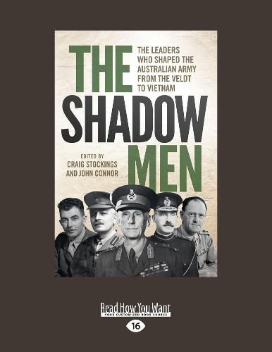 The Shadow Men: The leaders who shaped the Australian Army from the Veldt to Vietnam