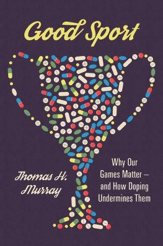 Cover image for Good Sport: Why Our Games Matter - And How Doping Undermines Them