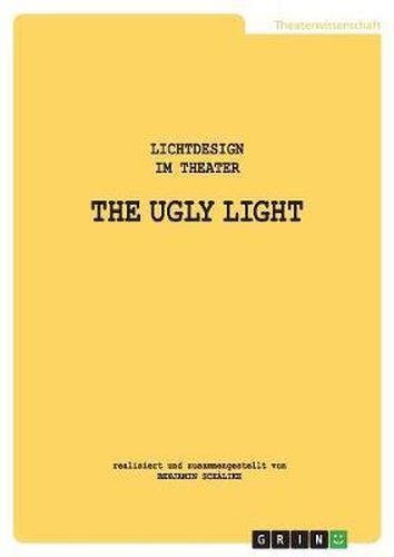 Cover image for The Ugly Light. Lichtdesign Im Theater
