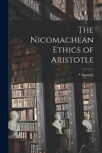 Cover image for The Nicomachean Ethics of Aristotle