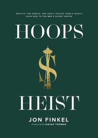 Cover image for Hoops Heist: Seattle, the Sonics, and How a Stolen Team's Legacy Gave Rise to the NBA's Secret Empire