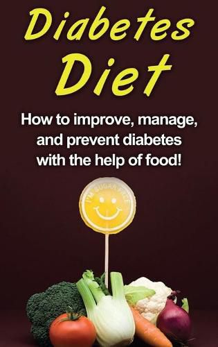 Cover image for Diabetes Diet: How to improve, manage, and prevent diabetes with the help of food!