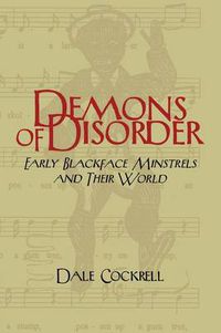 Cover image for Demons of Disorder: Early Blackface Minstrels and their World