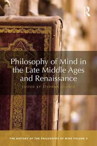 Cover image for Philosophy of Mind in the Late Middle Ages and Renaissance: The History of the Philosophy of Mind, Volume 3