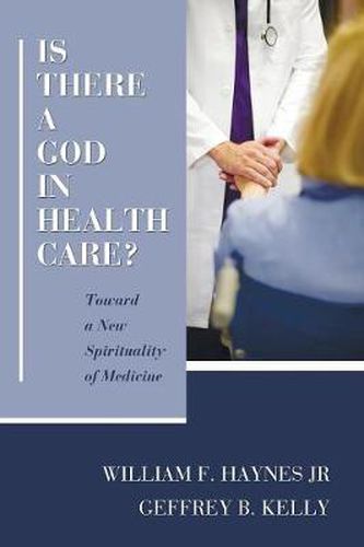 Is There a God in Health Care?: Toward a New Spirituality of Medicine