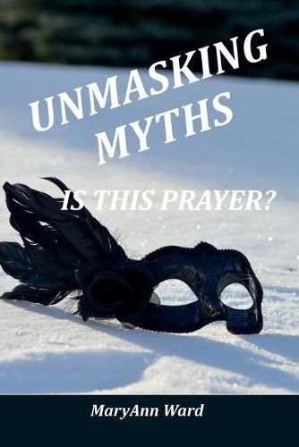 Cover image for Unmasking Myths? Is This Prayer