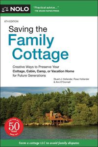 Cover image for Saving the Family Cottage: Creative Ways to Preserve Your Cottage, Cabin, Camp, or Vacation Home for Future Generations