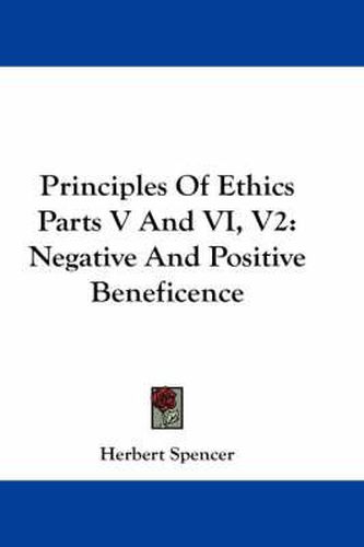 Cover image for Principles of Ethics Parts V and VI, V2: Negative and Positive Beneficence