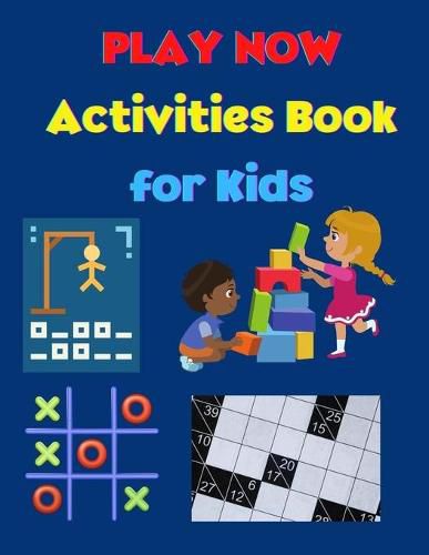 Cover image for PLAY NOW - Activities Book for Kids: Strategy Games- Kakuro, Tic Tac Toe, Puzzles, Hangman A Fun Kid Workbook Game for Learning Amazing Games for Kids Activity Book for Girls and Boys