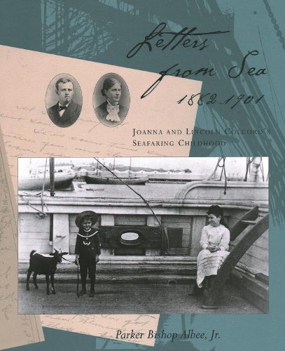 Cover image for Letters from Sea, 1882 - 1901: Joanna and Lincoln Colcord's Seafaring Childhood