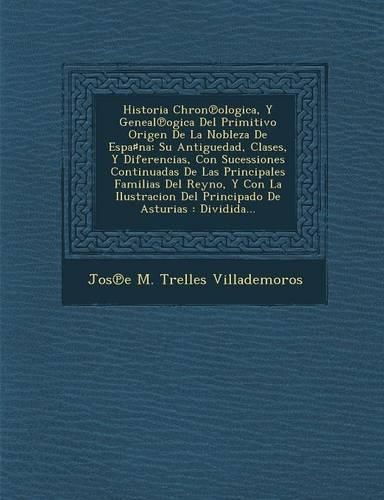 Cover image for Historia Chron Ologica, y Geneal Ogica del Primitivo Origen de La Nobleza de Espa Na: Su Antiguedad, Clases, y Diferencias, Con Sucessiones Continuada