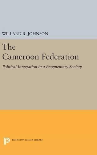 Cover image for The Cameroon Federation: Political Integration in a Fragmentary Society
