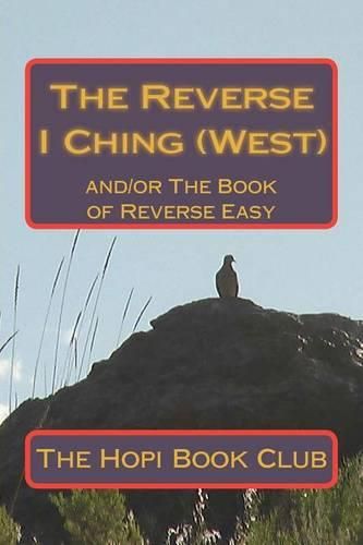 Cover image for The Reverse I Ching (West): and/or The Book of Reverse Easy