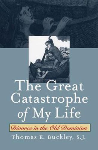 Cover image for The Great Catastrophe of My Life: Divorce in the Old Dominion