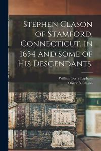 Cover image for Stephen Clason of Stamford, Connecticut, in 1654 and Some of His Descendants.