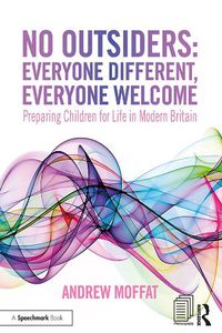 Cover image for No Outsiders: Everyone Different, Everyone Welcome: Preparing Children for Life in Modern Britain