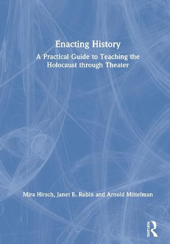 Cover image for Enacting History: A Practical Guide to Teaching the Holocaust through Theater