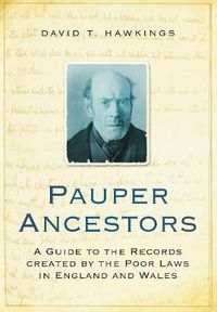 Cover image for Pauper Ancestors: A Guide to the Records Created by the Poor Laws in England and Wales