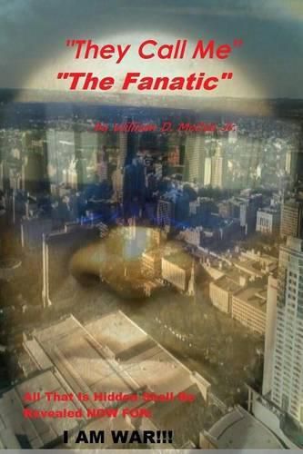 Cover image for They Call Me the Fanatic...I am War