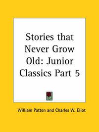 Cover image for Junior Classics Vol. 5 Stories That Never Grow Old (1912)