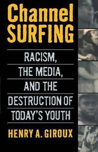 Cover image for Channel Surfing: Racism, the Media, and the Destruction of Today's Youth