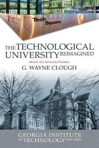 Cover image for The Technological University Reimagined: Georgia Institute of Technology, 1994-2008