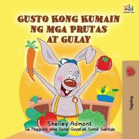 Cover image for I Love to Eat Fruits and Vegetables (Tagalog Book for Kids): Filipino children's book