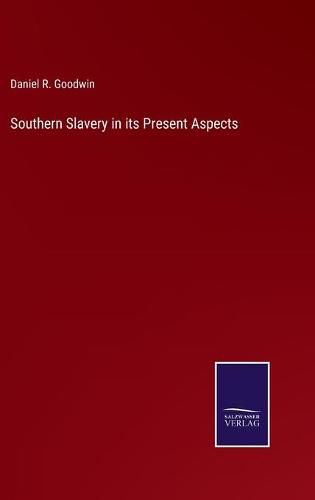 Cover image for Southern Slavery in its Present Aspects