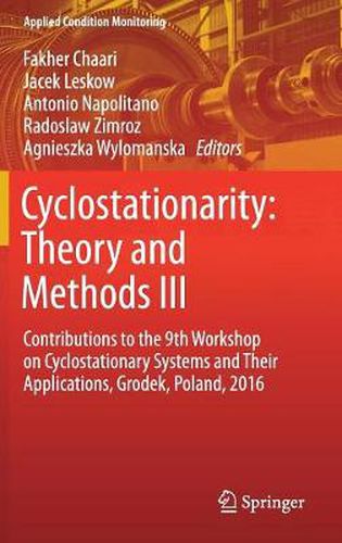 Cover image for Cyclostationarity: Theory and Methods  III: Contributions to the 9th Workshop on Cyclostationary Systems and Their Applications, Grodek, Poland, 2016